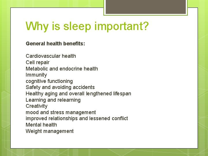 Why is sleep important? General health benefits: Cardiovascular health Cell repair Metabolic and endocrine