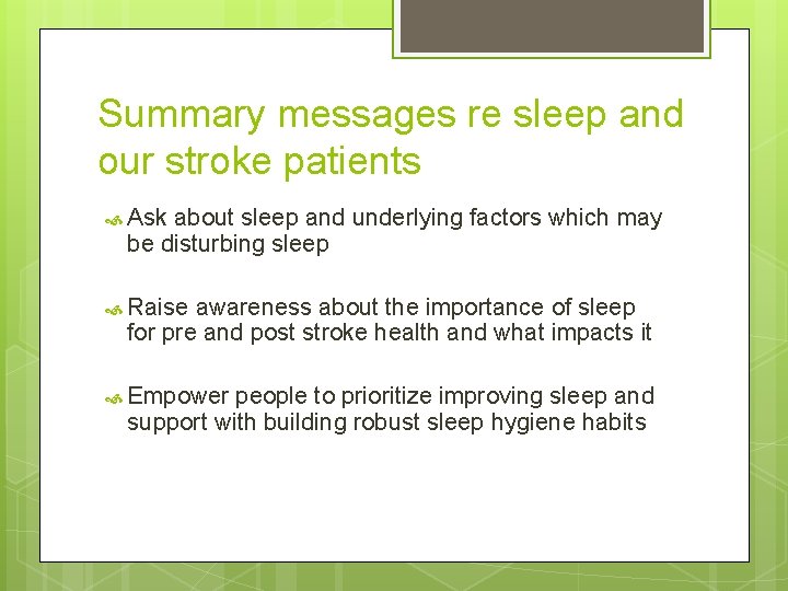 Summary messages re sleep and our stroke patients Ask about sleep and underlying factors