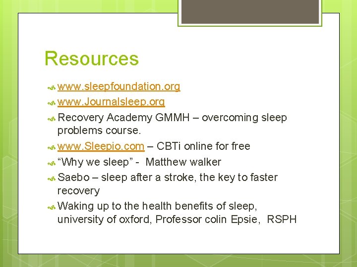 Resources www. sleepfoundation. org www. Journalsleep. org Recovery Academy GMMH – overcoming sleep problems