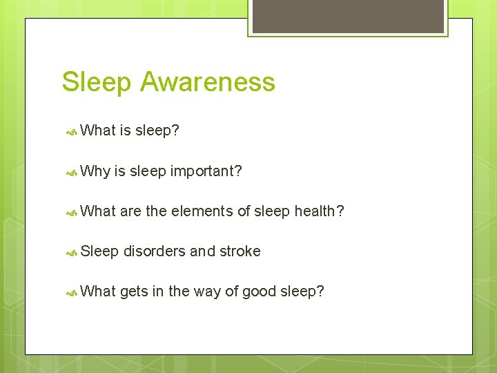 Sleep Awareness What is sleep? Why is sleep important? What are the elements of