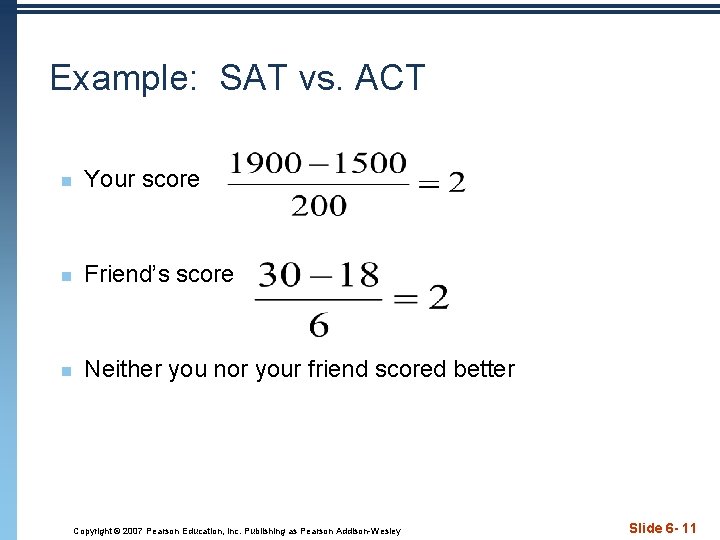 Example: SAT vs. ACT n Your score n Friend’s score n Neither you nor