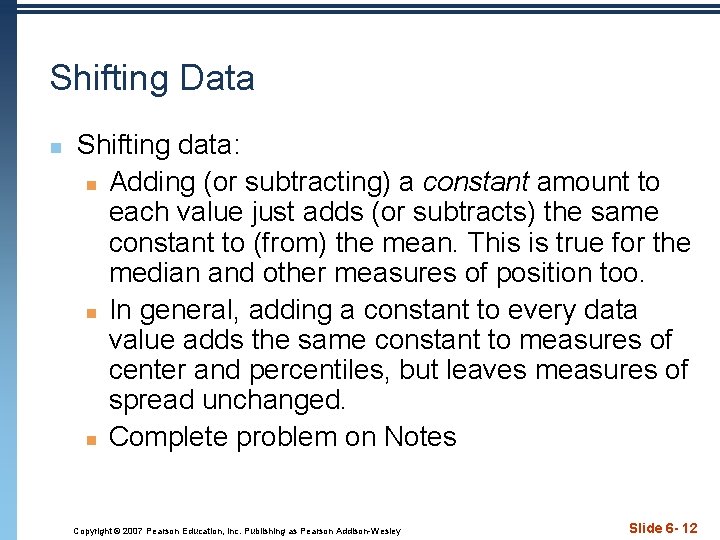 Shifting Data n Shifting data: n Adding (or subtracting) a constant amount to each