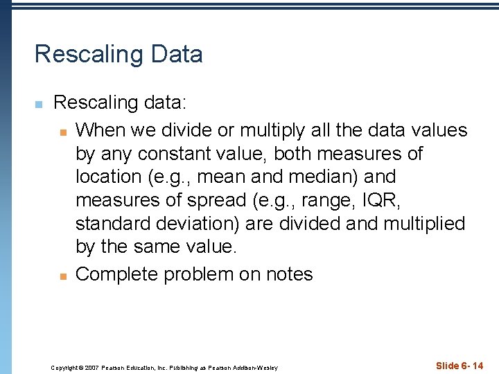 Rescaling Data n Rescaling data: n When we divide or multiply all the data