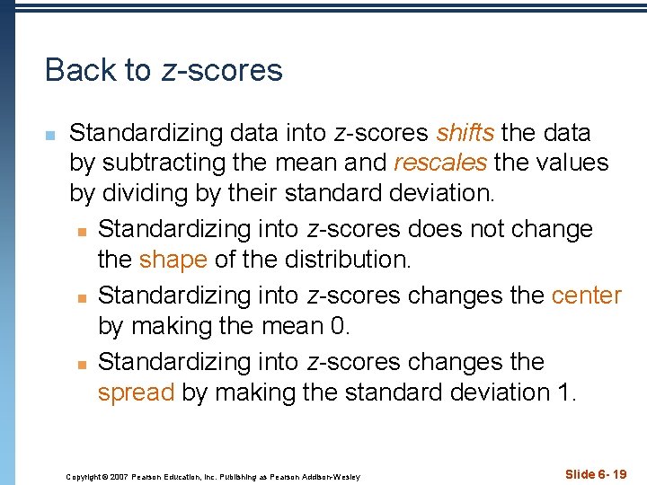 Back to z-scores n Standardizing data into z-scores shifts the data by subtracting the