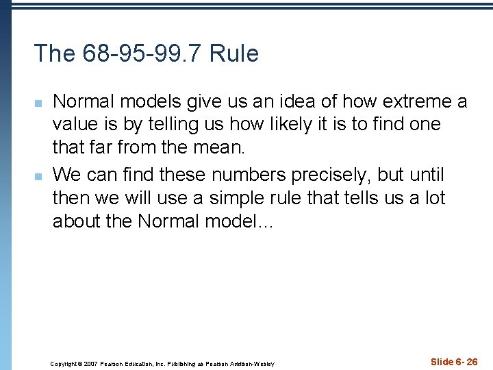 The 68 -95 -99. 7 Rule n n Normal models give us an idea