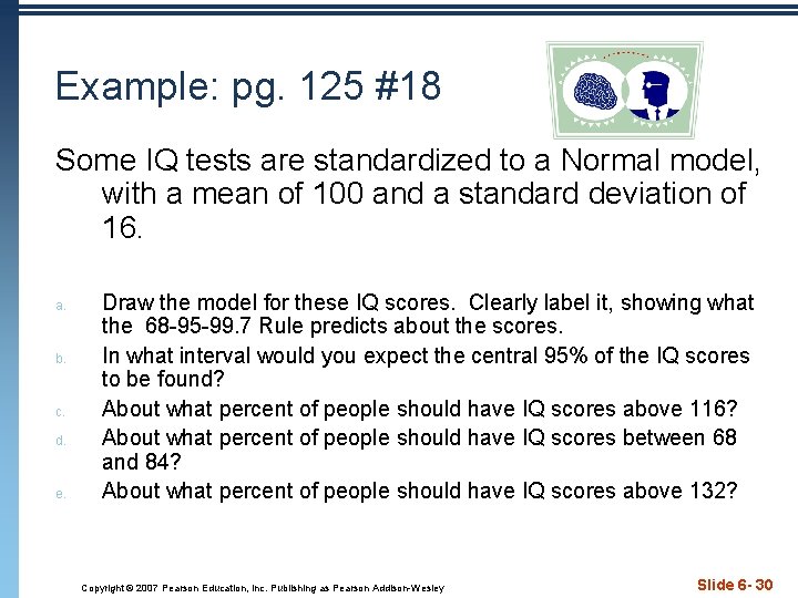 Example: pg. 125 #18 Some IQ tests are standardized to a Normal model, with