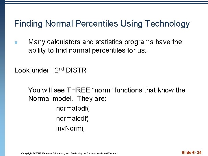 Finding Normal Percentiles Using Technology n Many calculators and statistics programs have the ability