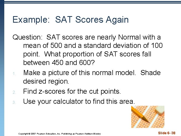 Example: SAT Scores Again Question: SAT scores are nearly Normal with a mean of