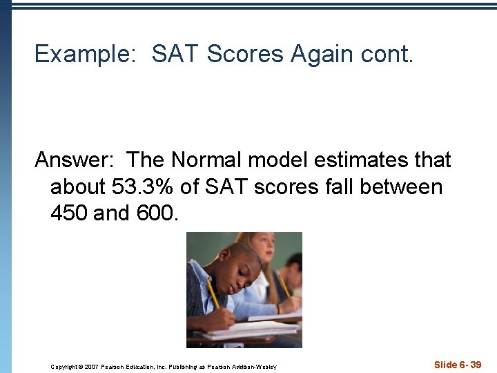 Example: SAT Scores Again cont. Answer: The Normal model estimates that about 53. 3%