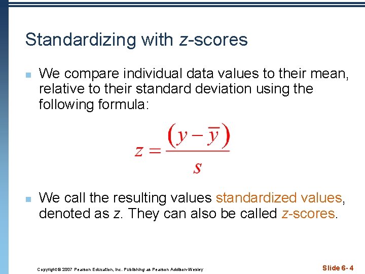 Standardizing with z-scores n n We compare individual data values to their mean, relative