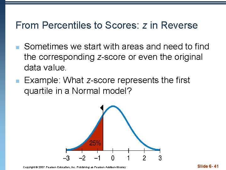 From Percentiles to Scores: z in Reverse n n Sometimes we start with areas