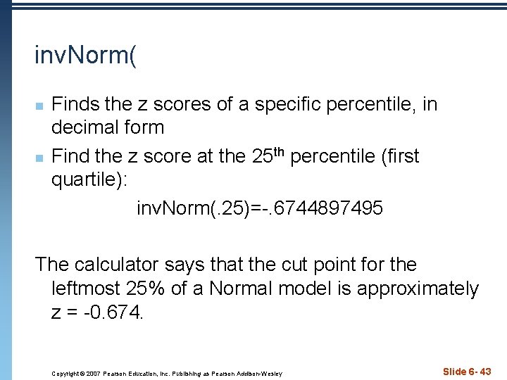 inv. Norm( n n Finds the z scores of a specific percentile, in decimal