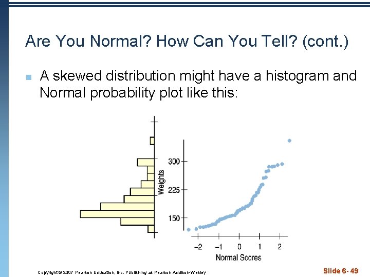 Are You Normal? How Can You Tell? (cont. ) n A skewed distribution might