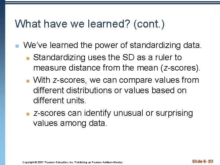 What have we learned? (cont. ) n We’ve learned the power of standardizing data.