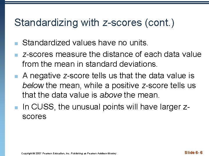 Standardizing with z-scores (cont. ) n n Standardized values have no units. z-scores measure