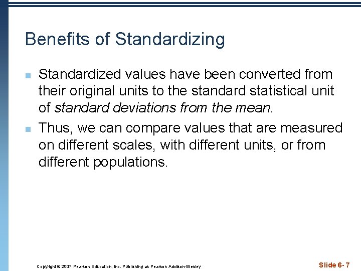 Benefits of Standardizing n n Standardized values have been converted from their original units