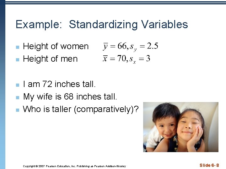 Example: Standardizing Variables n n n Height of women Height of men I am