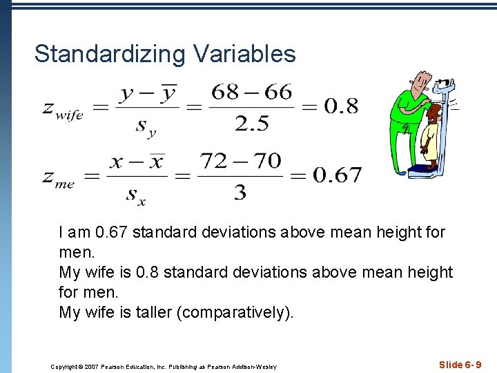 Standardizing Variables I am 0. 67 standard deviations above mean height for men. My