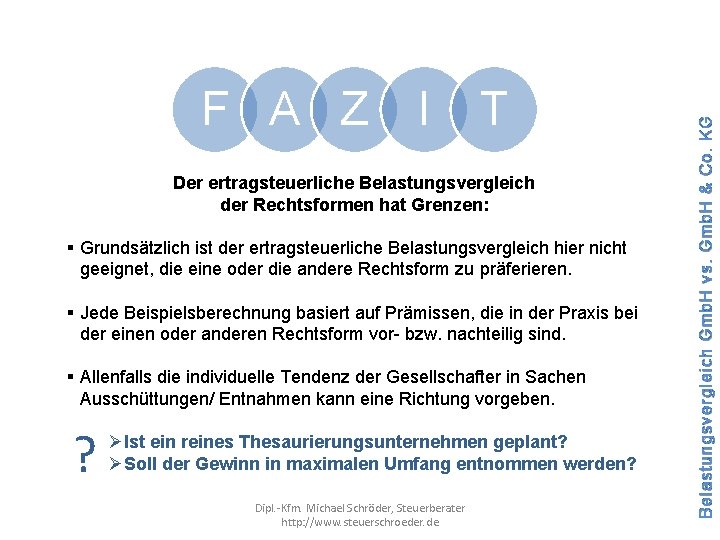 I T Der ertragsteuerliche Belastungsvergleich der Rechtsformen hat Grenzen: § Grundsätzlich ist der ertragsteuerliche