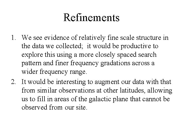 Refinements 1. We see evidence of relatively fine scale structure in the data we