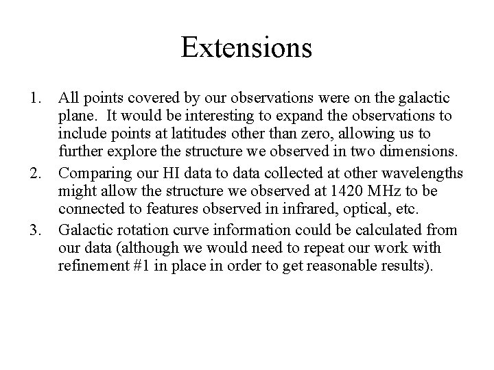 Extensions 1. All points covered by our observations were on the galactic plane. It