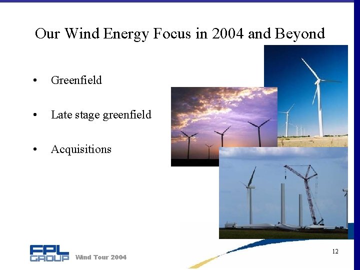 Our Wind Energy Focus in 2004 and Beyond • Greenfield • Late stage greenfield