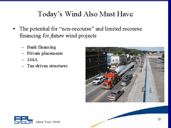 Today’s Wind Also Must Have • The potential for “non-recourse” and limited recourse financing