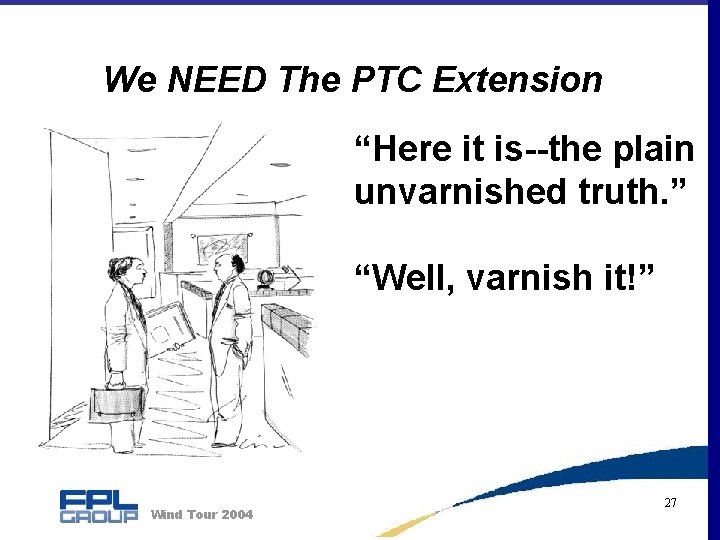 We NEED The PTC Extension “Here it is--the plain unvarnished truth. ” “Well, varnish