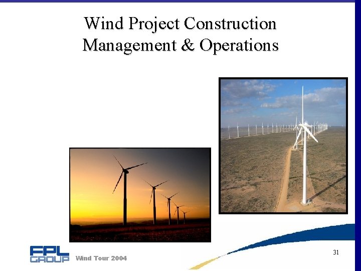 Wind Project Construction Management & Operations Pat Caramante Wind Tour 2004 31 