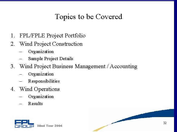 Topics to be Covered 1. FPL/FPLE Project Portfolio 2. Wind Project Construction – –