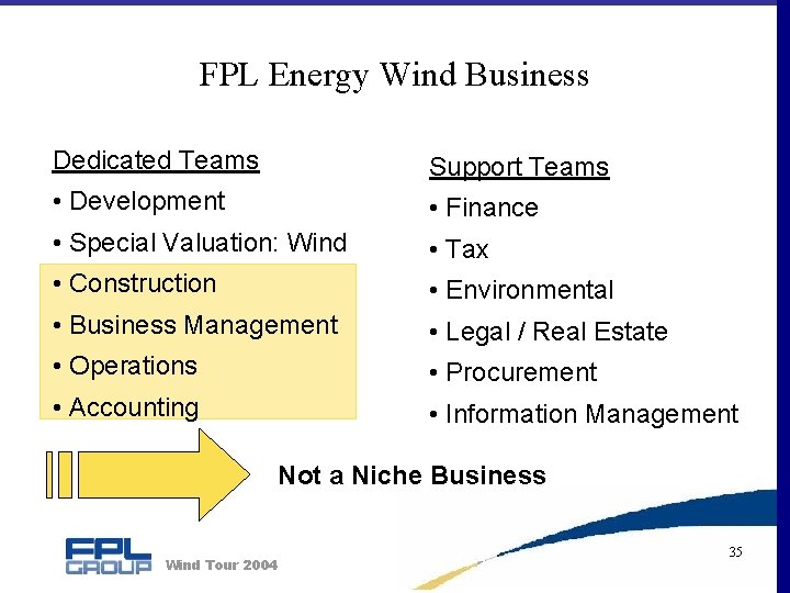 FPL Energy Wind Business Dedicated Teams Support Teams • Development • Finance • Special