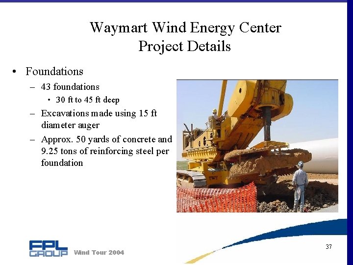 Waymart Wind Energy Center Project Details • Foundations – 43 foundations • 30 ft