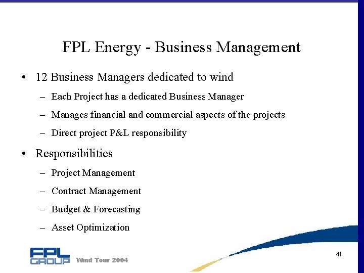 FPL Energy - Business Management • 12 Business Managers dedicated to wind – Each