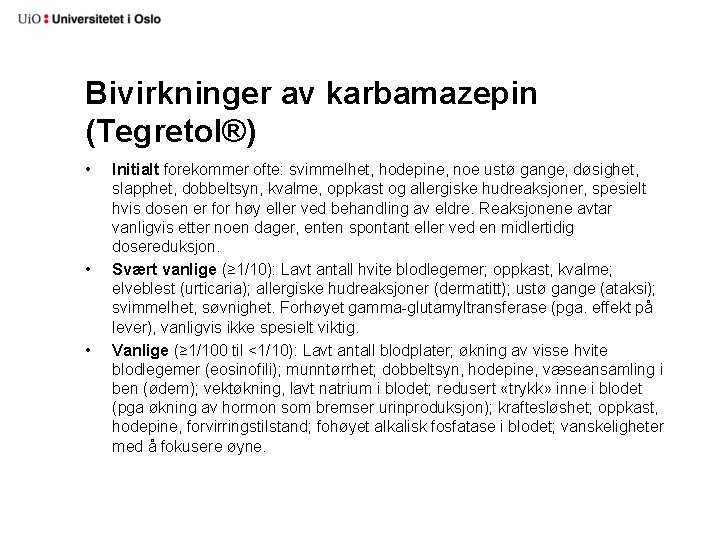 Bivirkninger av karbamazepin (Tegretol®) • • • Initialt forekommer ofte: svimmelhet, hodepine, noe ustø