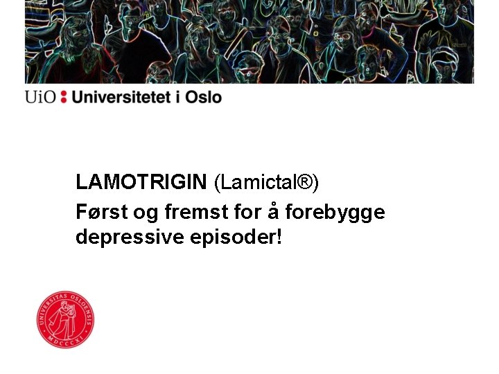 LAMOTRIGIN (Lamictal®) Først og fremst for å forebygge depressive episoder! 