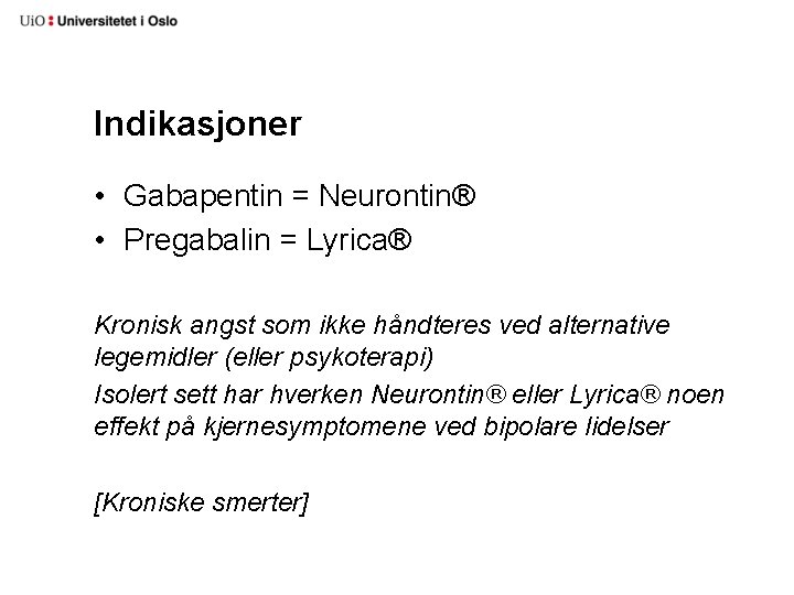 Indikasjoner • Gabapentin = Neurontin® • Pregabalin = Lyrica® Kronisk angst som ikke håndteres