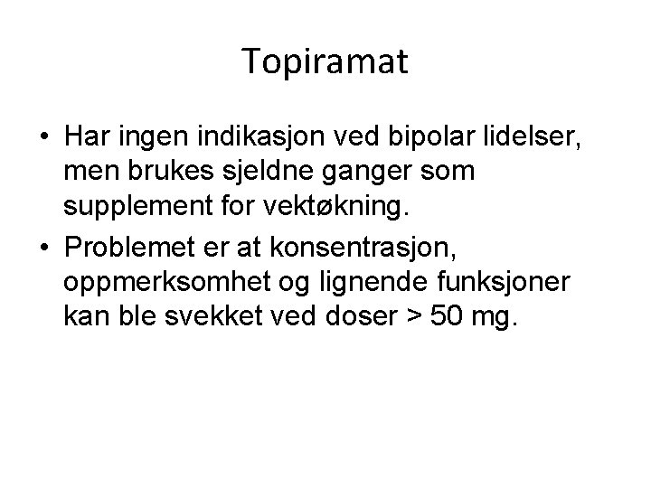 Topiramat • Har ingen indikasjon ved bipolar lidelser, men brukes sjeldne ganger som supplement