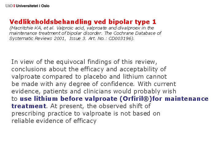 Vedlikeholdsbehandling ved bipolar type 1 (Macritchie KA, et al. Valproic acid, valproate and divalproex