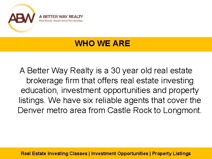 WHO WE ARE A Better Way Realty is a 30 year old real estate