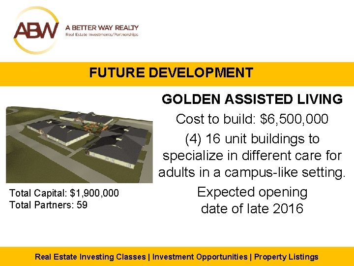 FUTURE DEVELOPMENT Total Capital: $1, 900, 000 Total Partners: 59 GOLDEN ASSISTED LIVING Cost