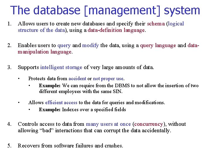 The database [management] system 1. Allows users to create new databases and specify their