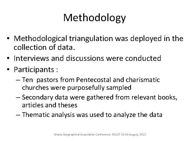 Methodology • Methodological triangulation was deployed in the collection of data. • Interviews and