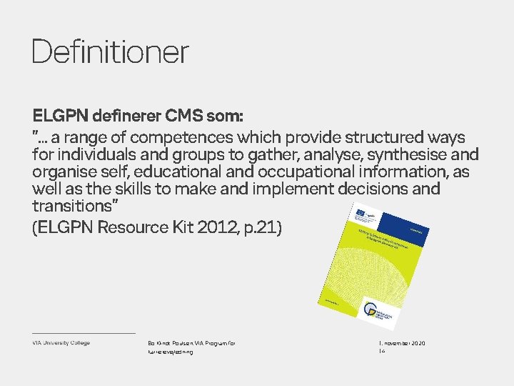 Definitioner ELGPN definerer CMS som: ”… a range of competences which provide structured ways