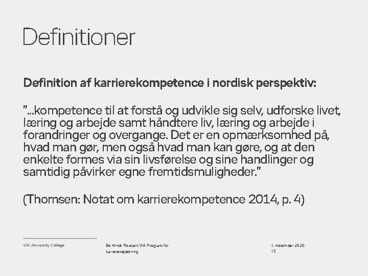 Definitioner Definition af karrierekompetence i nordisk perspektiv: ”…kompetence til at forstå og udvikle sig