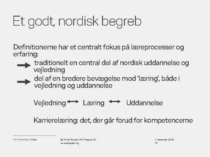 Et godt, nordisk begreb Definitionerne har et centralt fokus på læreprocesser og erfaring: traditionelt