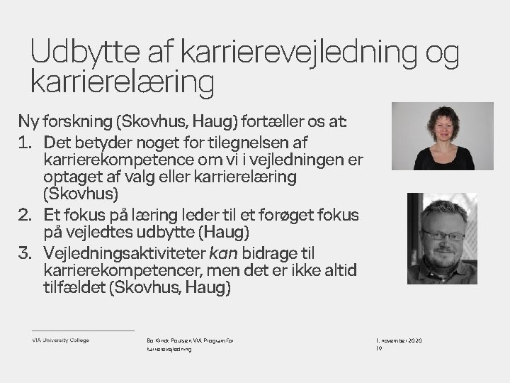 Udbytte af karrierevejledning og karrierelæring Ny forskning (Skovhus, Haug) fortæller os at: 1. Det