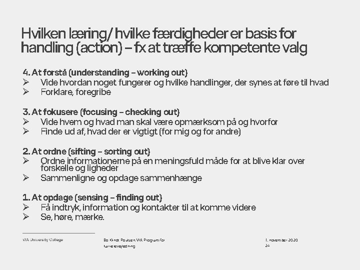 Hvilken læring/ hvilke færdigheder er basis for handling (action) – fx at træffe kompetente