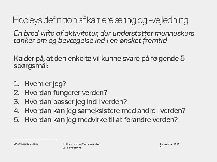 Hooleys definition af karrierelæring og -vejledning En bred vifte af aktiviteter, der understøtter menneskers