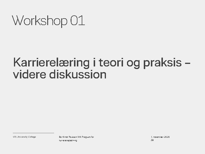 Workshop 01 Karrierelæring i teori og praksis – videre diskussion Bo Klindt Poulsen, VIA