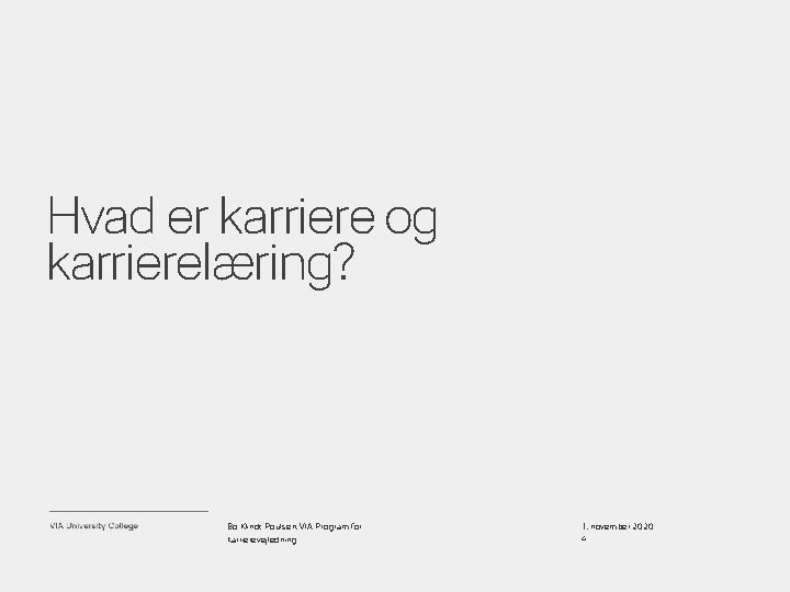 Hvad er karriere og karrierelæring? Bo Klindt Poulsen, VIA Program for karrierevejledning 1. november